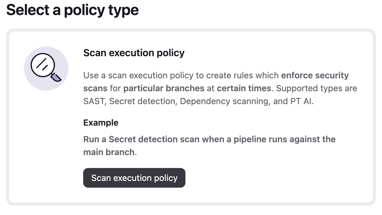 The “Select a policy type” page: the single “Scan execution policy” card, its description naming SAST, Secret Detection, dependency scanning and PT AI, and its button